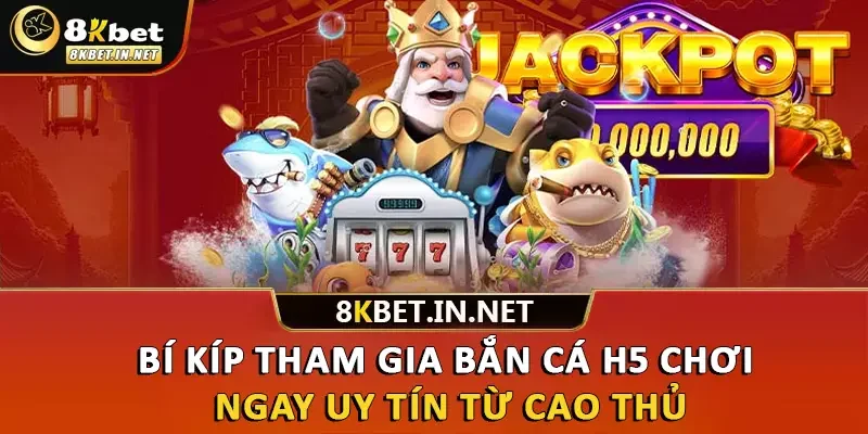 Bí kíp tham gia bắn cá H5 chơi ngay uy tín từ cao thủ