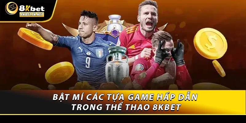 Bật mí các tựa game hấp dẫn trong thể thao 8KBET