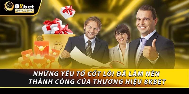Những yếu tố cốt lõi đã làm nên thành công của thương hiệu 8kbet