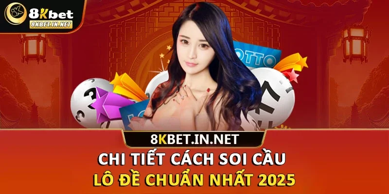 Chi tiết cách soi cầu lô đề chuẩn nhất 2025