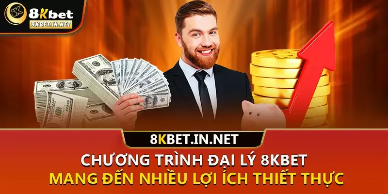 Chương trình đại lý 8kbet mang đến nhiều lợi ích thiết thực