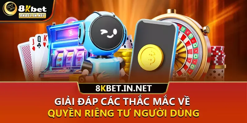 Giải đáp các thắc mắc về quyền riêng tư người dùng