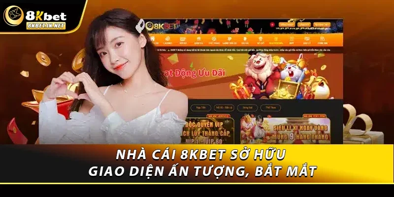 Nhà cái 8kbet sở hữu giao diện ấn tượng, bắt mắt