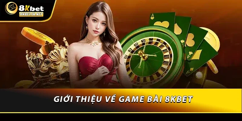 Giới thiệu sơ về game bài 8KBET