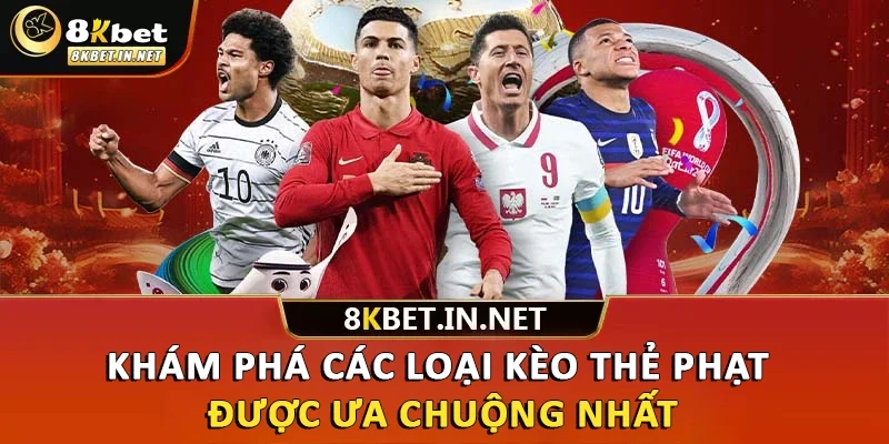 Khám phá các loại kèo thẻ phạt được ưa chuộng nhất