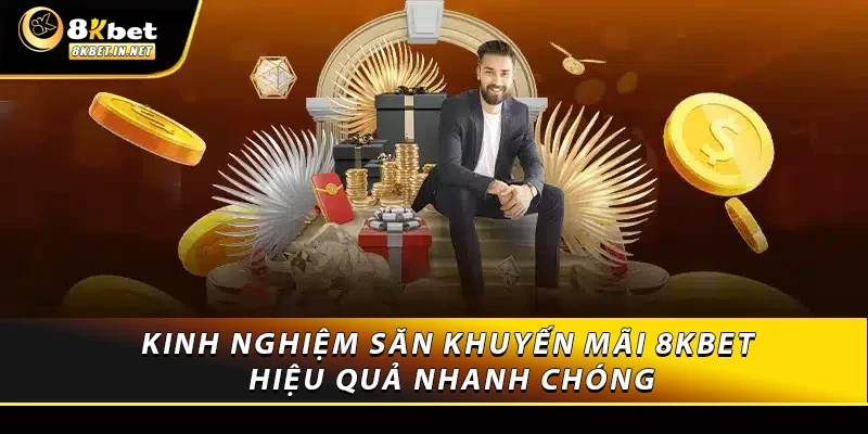 Kinh nghiệm săn khuyến mãi 8KBET hiệu quả nhanh chóng