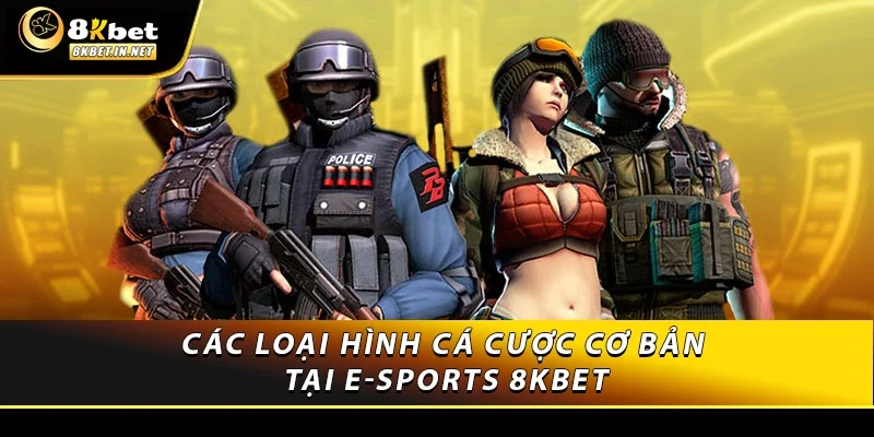 Các loại hình cá cược cơ bản tại E-sports 8kbet