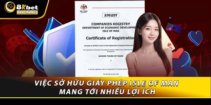 Việc sở hữu giấy phép Isle of Man mang tới nhiều lợi ích