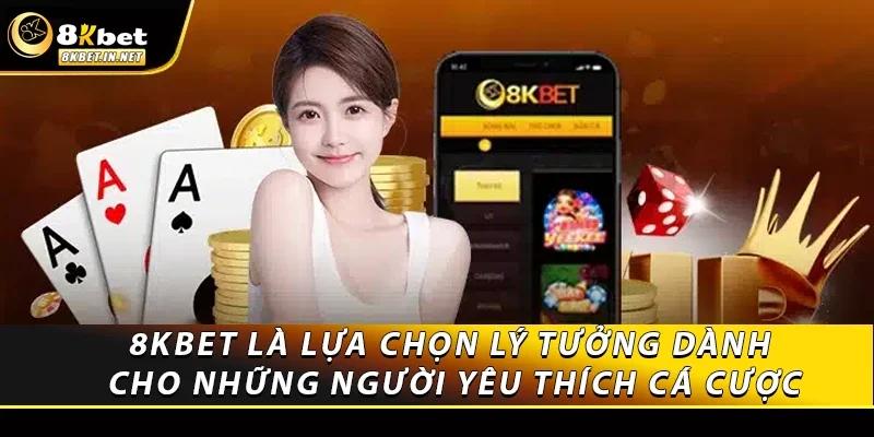 8kbet là lựa chọn lý tưởng dành cho những người yêu thích cá cược