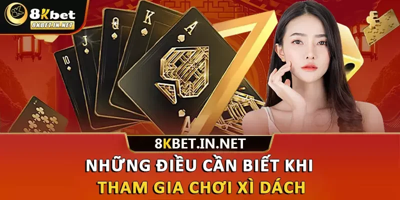 Những điều cần biết khi tham gia chơi Xì Dách