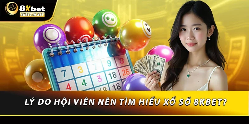 Lý do hội viên nên tìm hiểu về xổ số 8kbet?