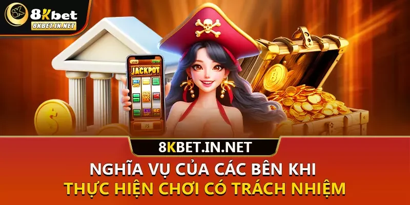 Nghĩa vụ của các bên khi thực hiện chơi có trách nhiệm