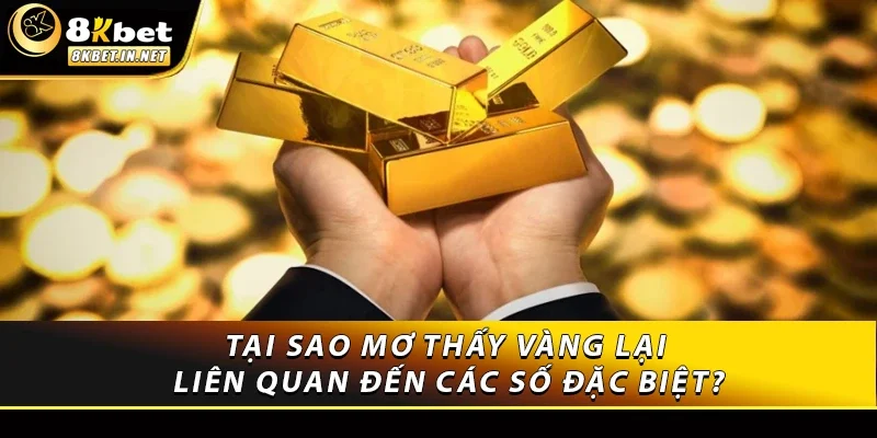 Tại sao mơ thấy vàng lại liên quan đến các số đặc biệt?