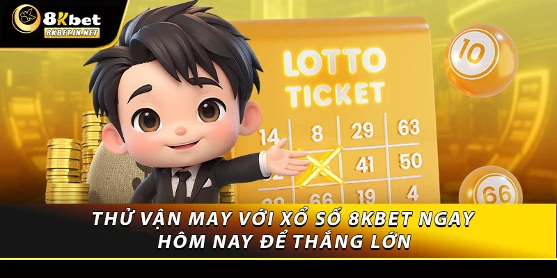 Thử vận may với xổ số 8kbet ngay hôm nay để thắng lớn