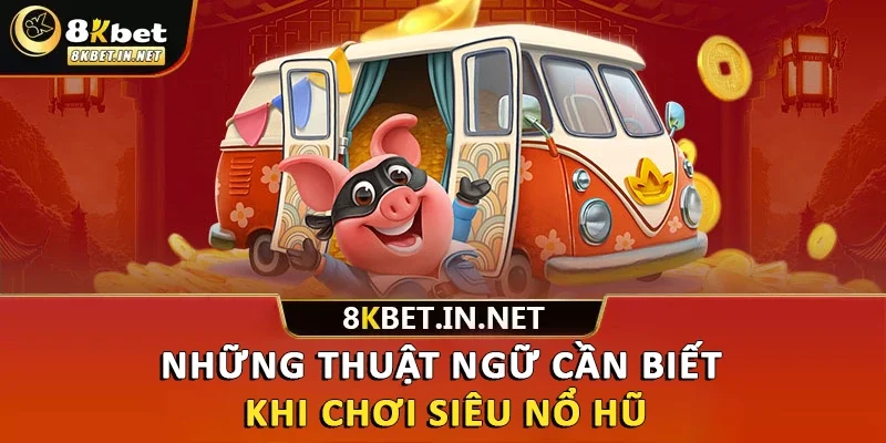 Những thuật ngữ cần biết khi chơi siêu nổ hũ