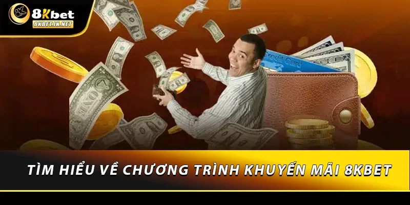 Tìm hiểu về chương trình khuyến mãi 8KBET