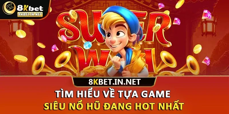 Tìm hiểu về tựa game siêu nổ hũ đang hot nhất
