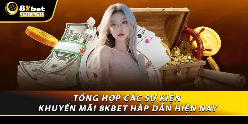 Tổng hợp các sự kiện khuyến mãi 8KBET hấp dẫn hiện nay