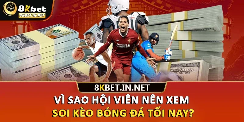 Vì sao hội viên nên xem soi kèo bóng đá tối nay?